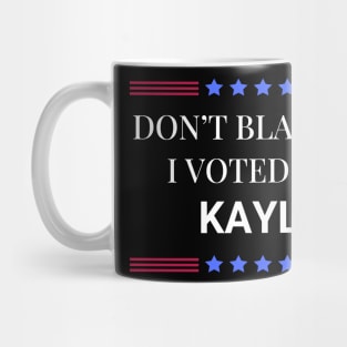 Dont Blame Me I Voted For Kayla Mug